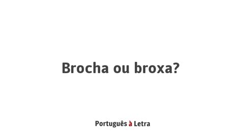 brochante ou broxante|brochar ou broxar 